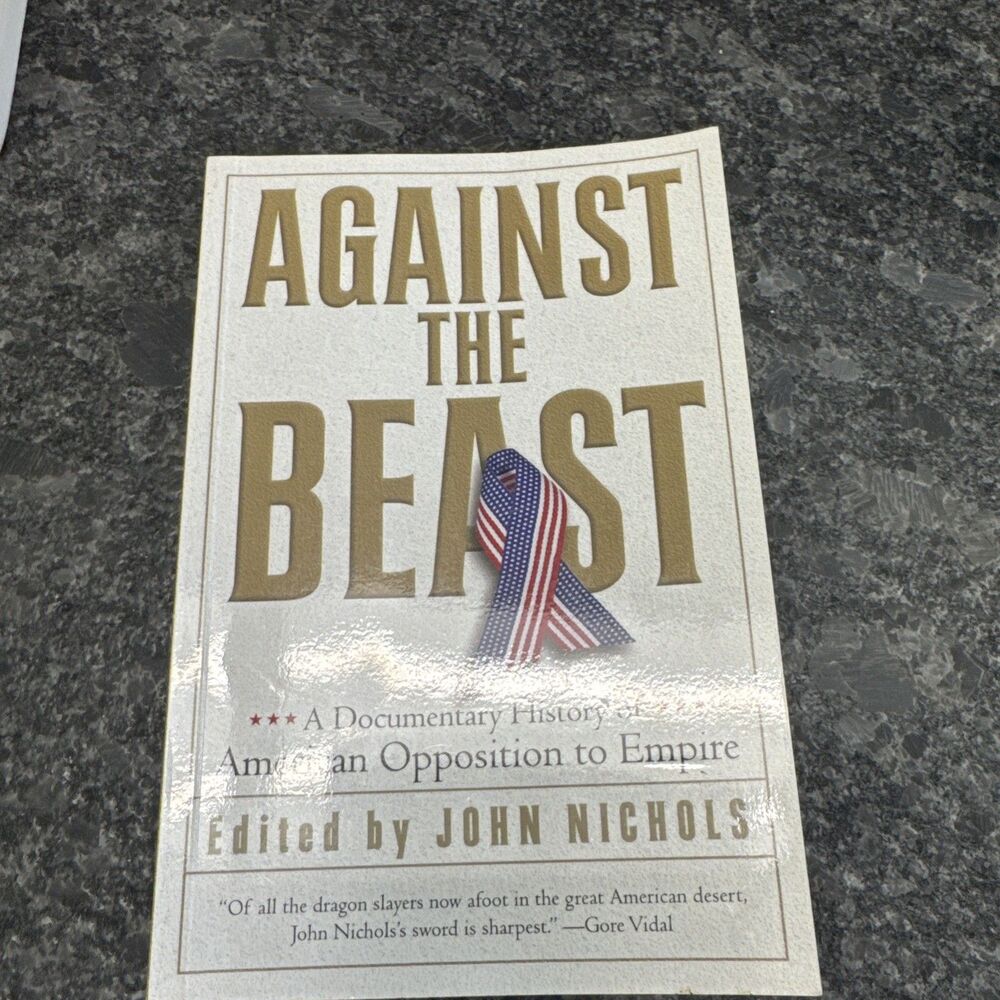 Against the Beast : A Documentary History of American Opposition to Empire by...